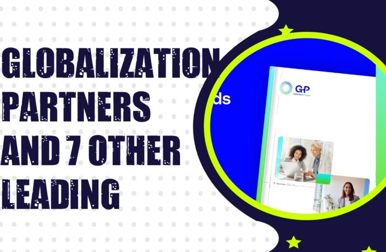 Globalization Partners and 7 Other Leading Global Employment Solutions Providers